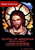 School of Awakening Into Christ Consciousness (4 Week Course Hard Copy) by Jeremy Lopez