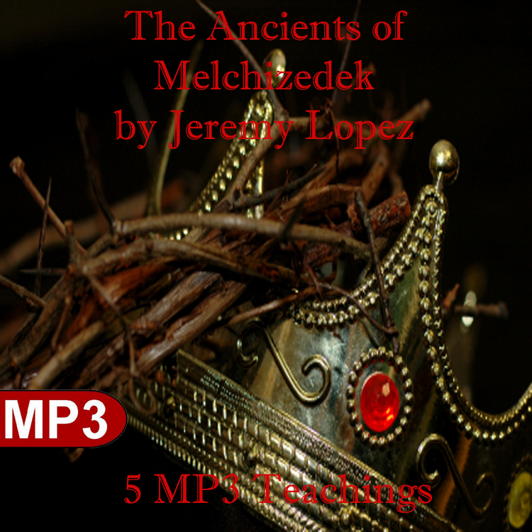 The Ancients of Melchizedek(MP3 Teaching Download) by Jeremy Lopez
