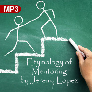 Etymology of Mentoring (MP3 Teaching Download) by Jeremy Lopez