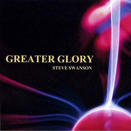 Greater Glory (Worship CD) by Steve Swanson
