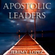 Apostolic Leaders (Mp3 Audio Download) by Jeremy Lopez