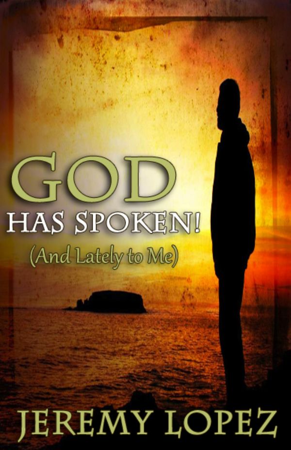God Has Spoken! - And Lately To Me (E-book PDF Download) by Jeremy Lopez
