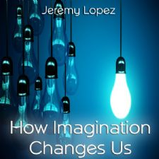 How Imagination Changes Us (Teaching CD) by Jeremy Lopez
