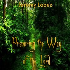 Preparing the Way of the Lord- Preaching the Message of Jesus, Love (MP3 teaching download) by Jeremy Lopez