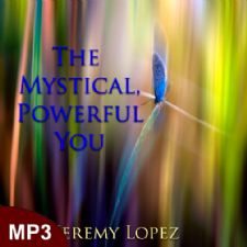 The Mystical Powerful You (MP3 Teaching Download) by Jeremy Lopez