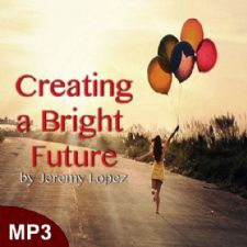 Creating A Bright Future (MP3 Teaching Download) by Jeremy Lopez