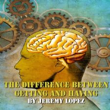 The Difference Between Getting and Having (MP3 Teaching Download) by Jeremy Lopez