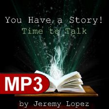 You Have A Story! Time to Talk (2 MP3 Teaching Downloads) by Jeremy Lopez