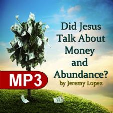 Did Jesus Talk About Money and Abundance (MP3 Teaching Download) by Jeremy Lopez