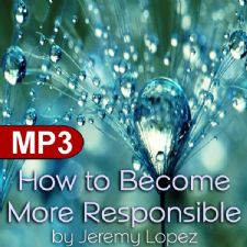 How to Become More Responsible (MP3 Teaching Download) by Jeremy Lopez