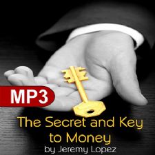 The Secret and Key to Money (MP3 Teaching Download) by Jeremy Lopez