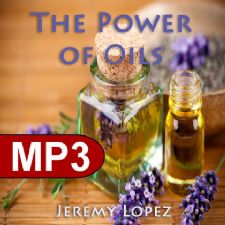 The Power of Oils in the Bible (MP3 download teaching) by Jeremy Lopez