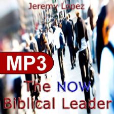 The NOW Biblical Leader (MP3 Teaching Download) by Jeremy Lopez