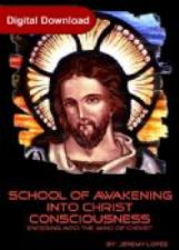 School of Awakening Into Christ Consciousness (4 Week Course Digital Download) by Jeremy Lopez