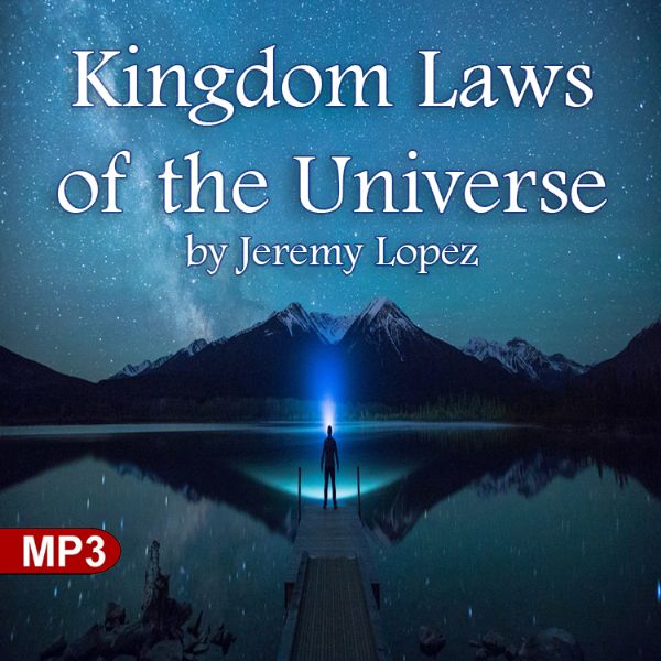 Kingdom Laws of the Universe (MP3 Teaching Downoad) by Jeremy Lopez