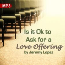 Is It Ok To Ask For A Love Offering for Giftings and Ministries? (MP3 Teaching Download) by Jeremy Lopez