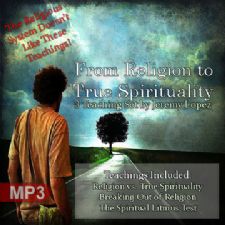 From Religion to True Spirituality (3 MP3 Teaching Download) by Jeremy Lopez