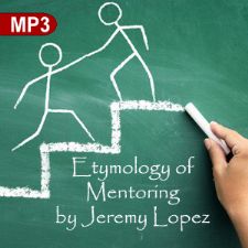 Etymology of Mentoring (MP3 Teaching Download) by Jeremy Lopez