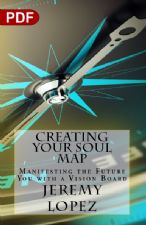 Creating Your Soul Map: Manifesting The Future You With A Vision Board (PDF Download) by Jeremy Lopez