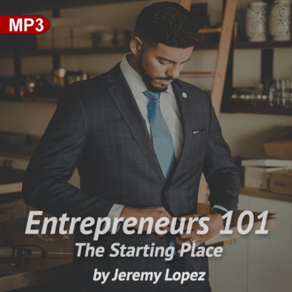 Entrepreneurs 101: The Starting Place (MP3 Teaching Download) by Jeremy Lopez