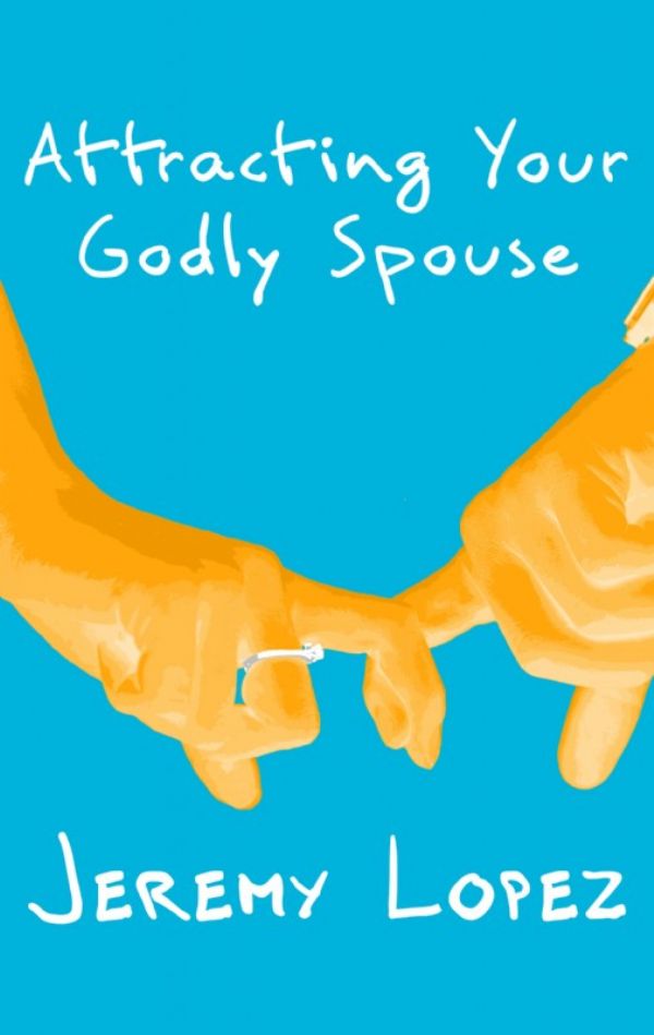 Attracting Your Godly Spouse (Book) by Jeremy Lopez