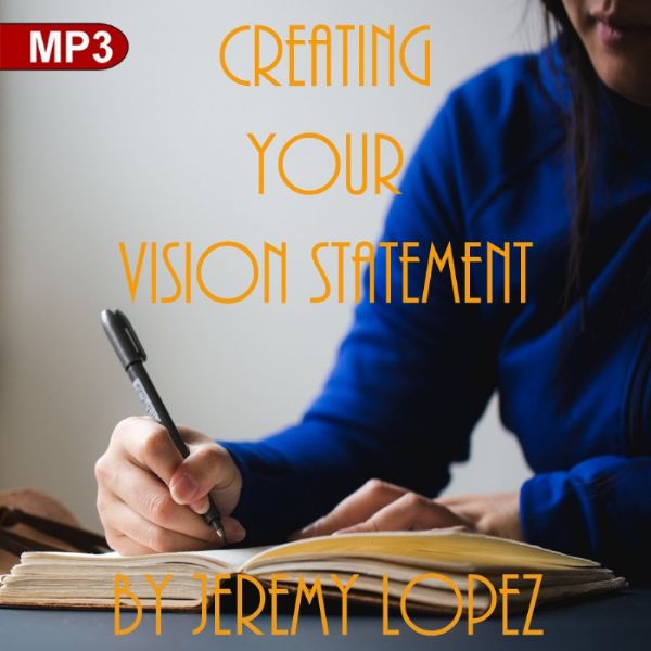 Creating Your Vision Statement (MP3 Teaching Download) by Jeremy Lopez