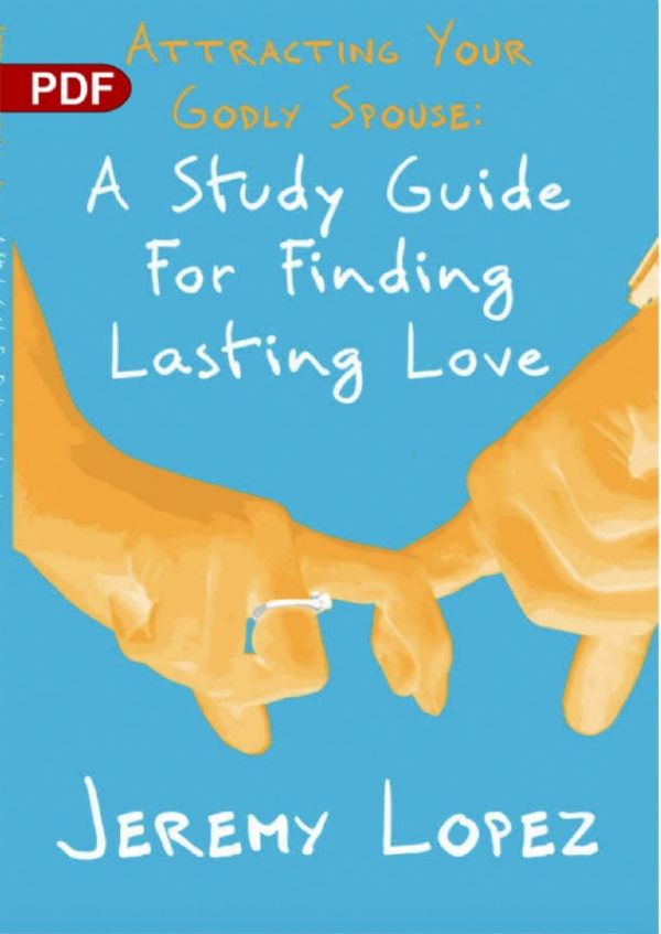 Attracting Your Godly Spouse: A Study Guide For Finding Lasting Love (PDF Download) by Jeremy Lopez
