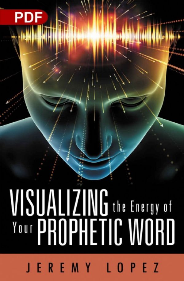 Visualizing the Energy of Your Prophetic Word (PDF Download) by Jeremy Lopez