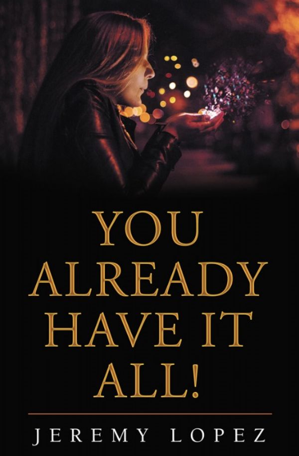 You Already Have It All (Book) by Jeremy Lopez
