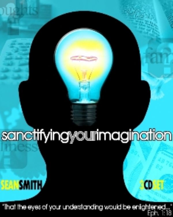 Sanctifying Your Imagination  (MP3   3 Teaching Download) by Sean Smith