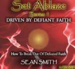 Set Ablaze Series 1: Driven by Defiant Faith (MP3 2 CD Teaching) by Sean Smith