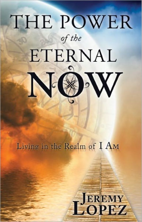 The Power of the Eternal Now (book) by Jeremy Lopez
