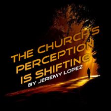 The Church's Perception is Shifting (MP3 Teaching Download) by Jeremy Lopez