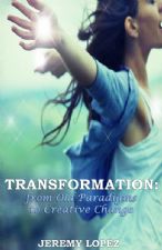 Transformation: From Old Paradigms to Creative Change (book) by Jeremy Lopez