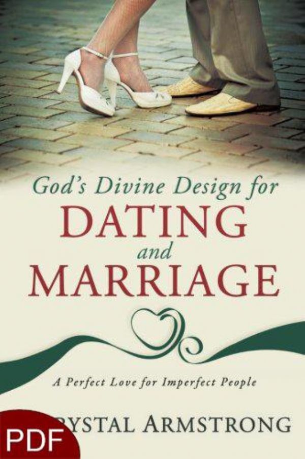 God's Divine Design for Dating and Marriage: A Perfect Love for Imperfect People (E-Book-PDF Download) by Chrystal Armstrong
