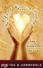 In Love, Where I Belong: How to Experience God's Love (E-Book-PDF Download) by Brenda D. VanWinkle