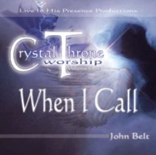 When I Call - Crystal Throne Worship (Prophetic Worship CD) by John Belt